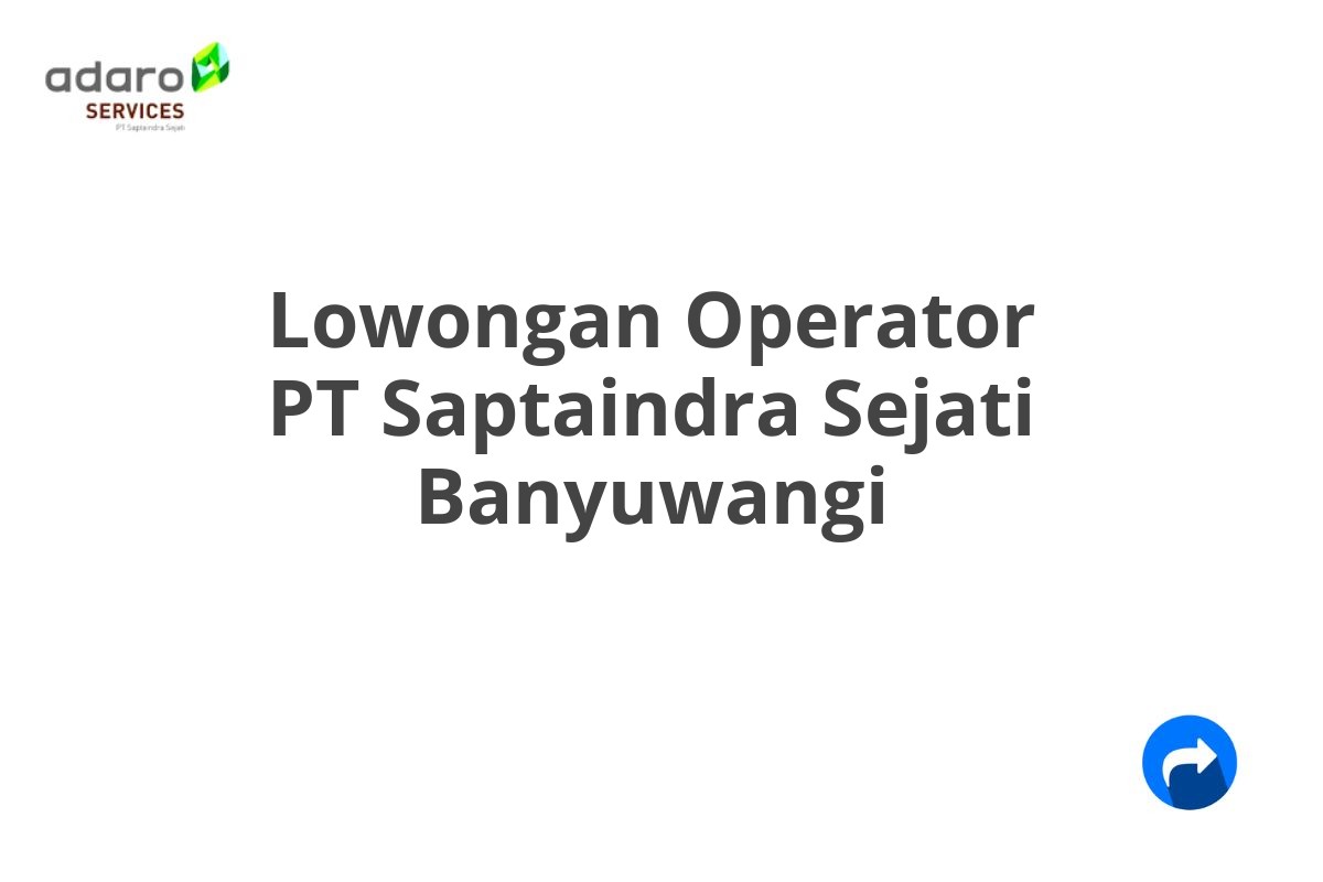 Lowongan Operator PT Saptaindra Sejati Banyuwangi