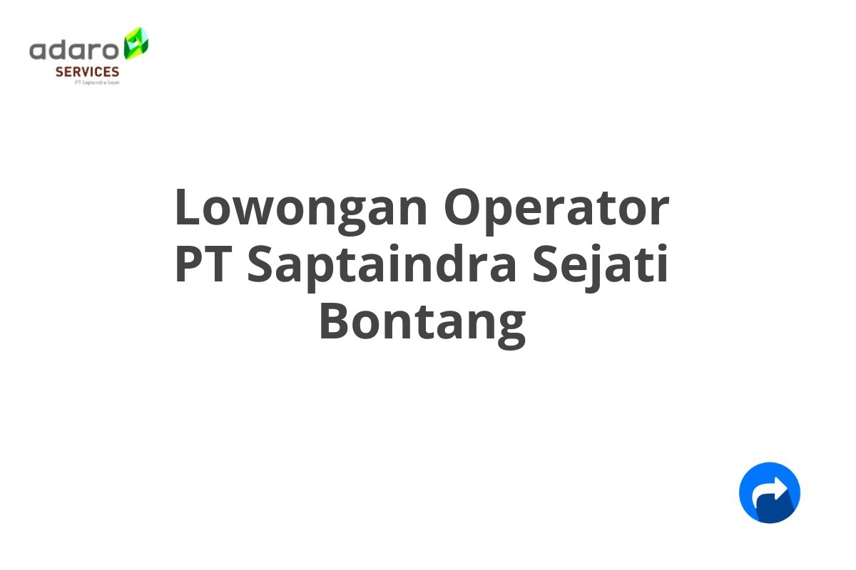 Lowongan Operator PT Saptaindra Sejati Bontang