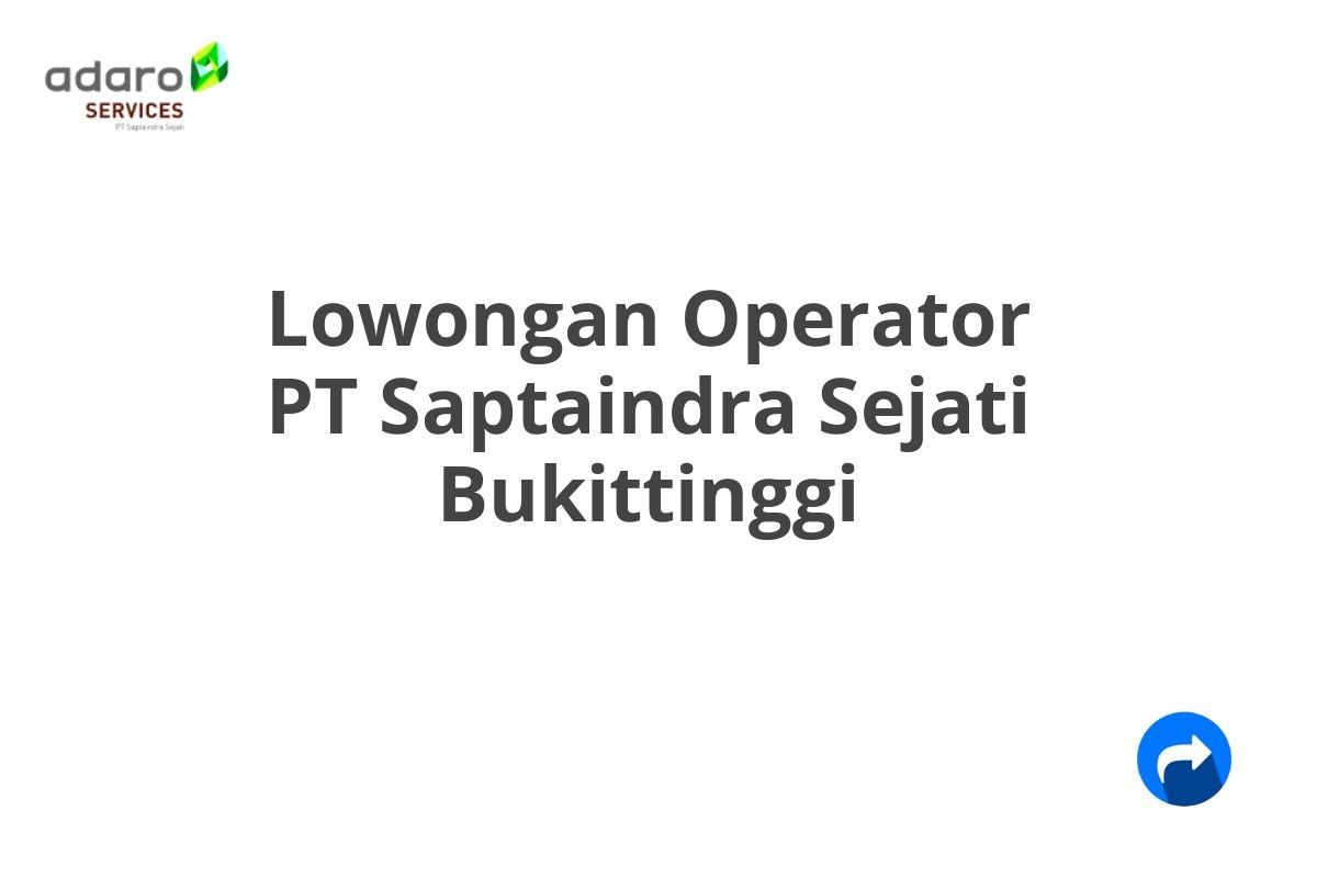 Lowongan Operator PT Saptaindra Sejati Bukittinggi