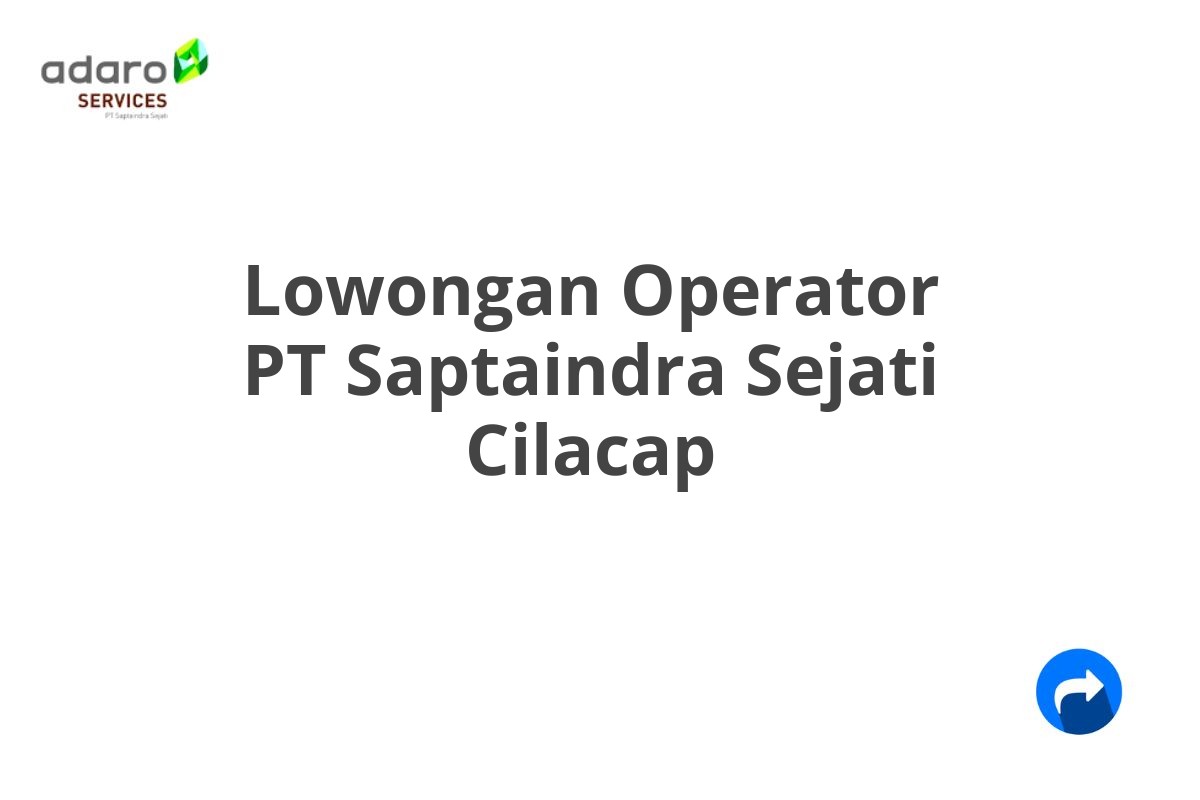 Lowongan Operator PT Saptaindra Sejati Cilacap