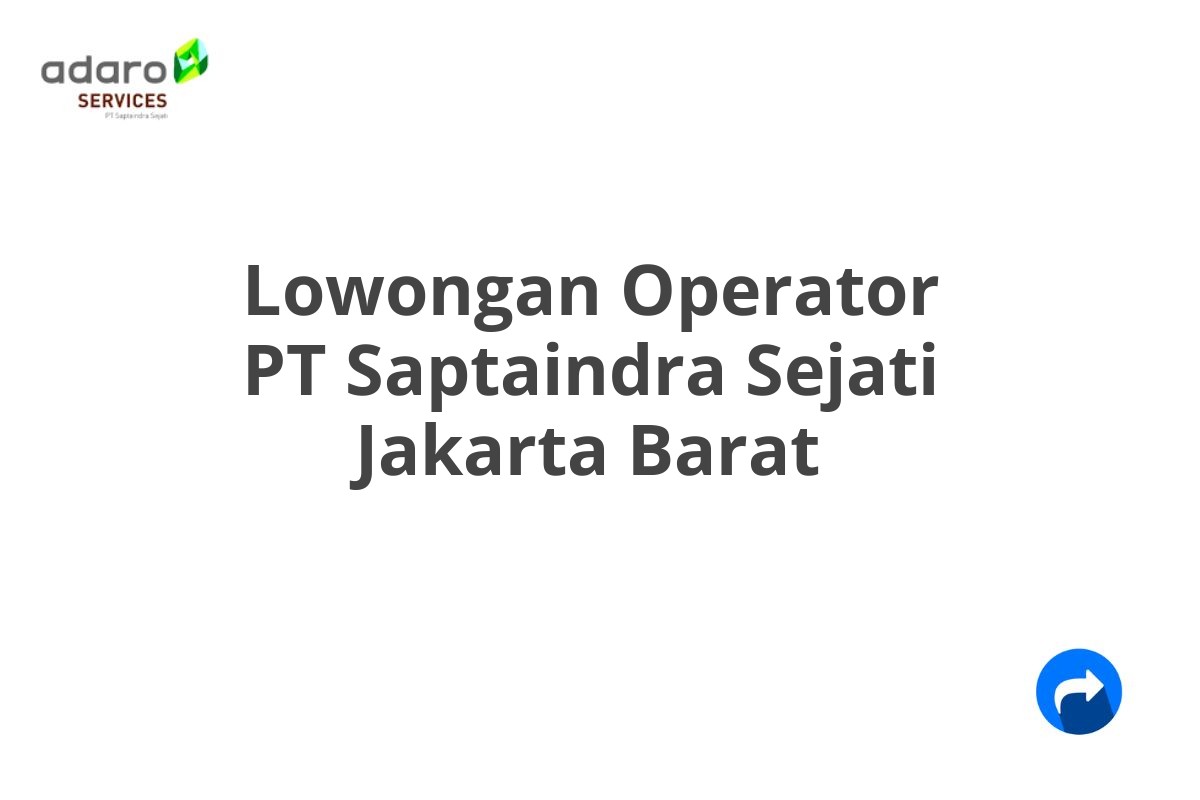 Lowongan Operator PT Saptaindra Sejati Jakarta Barat