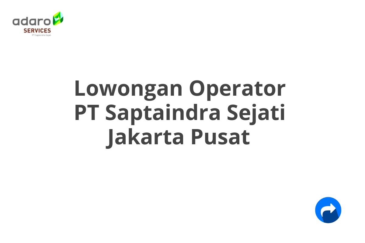 Lowongan Operator PT Saptaindra Sejati Jakarta Pusat