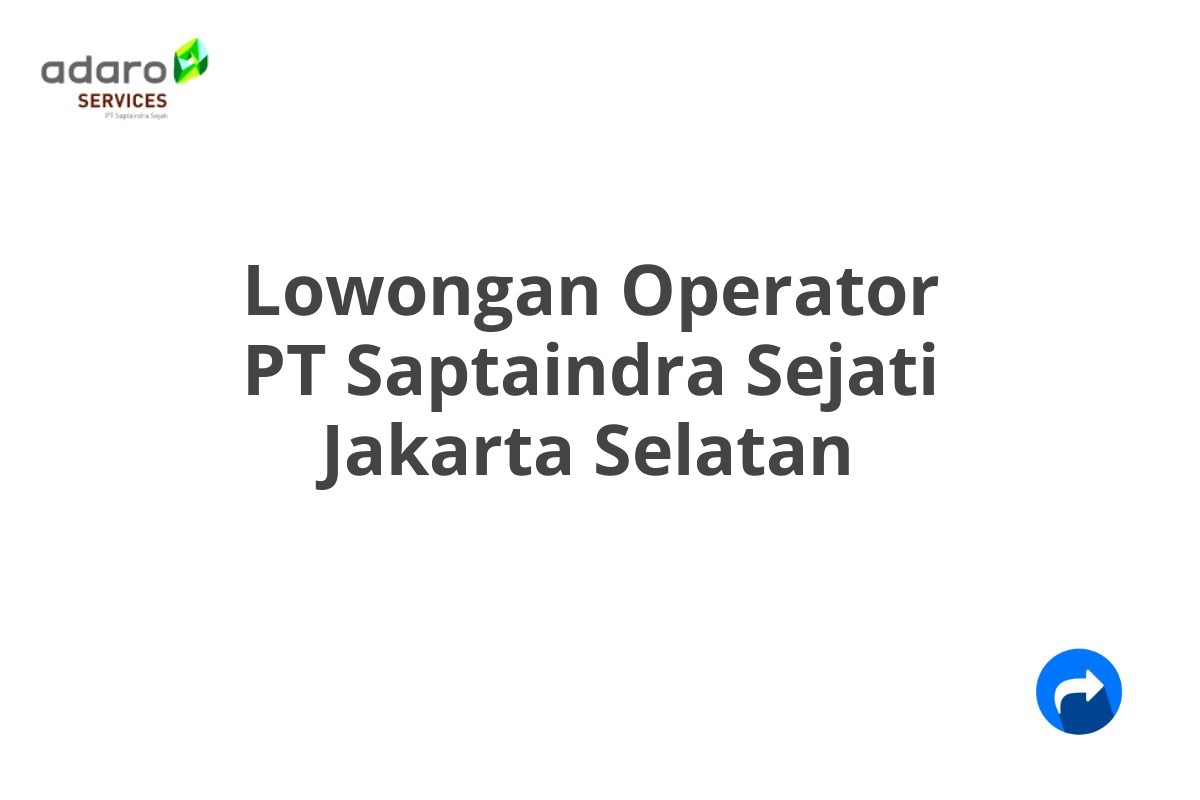 Lowongan Operator PT Saptaindra Sejati Jakarta Selatan