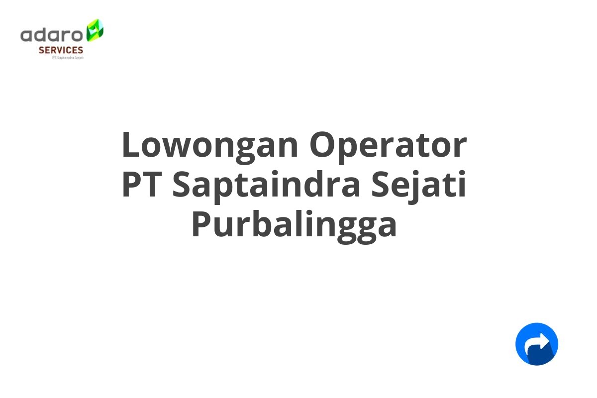 Lowongan Operator PT Saptaindra Sejati Purbalingga