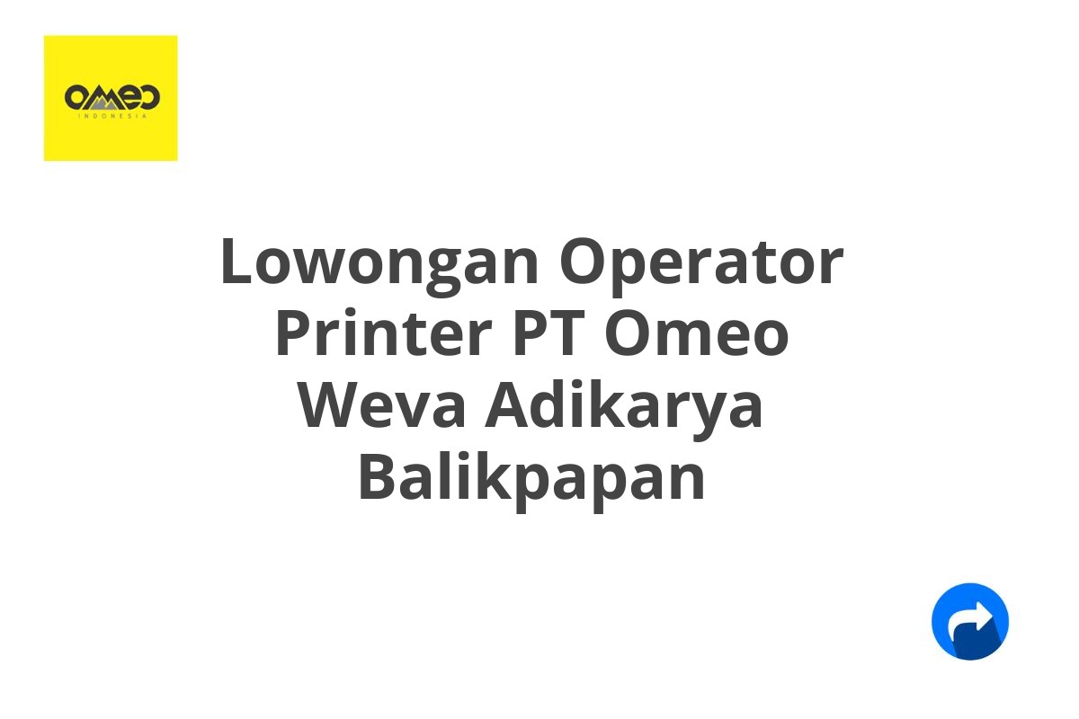 Lowongan Operator Printer PT Omeo Weva Adikarya Balikpapan