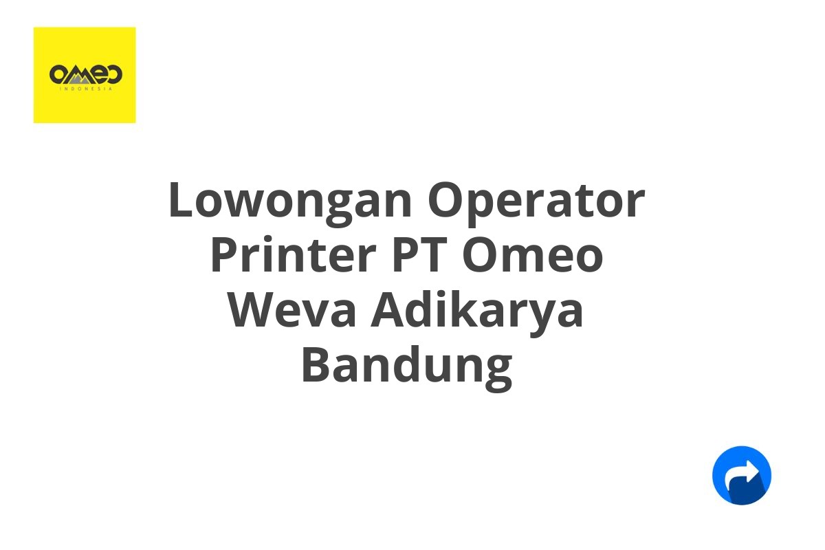 Lowongan Operator Printer PT Omeo Weva Adikarya Bandung