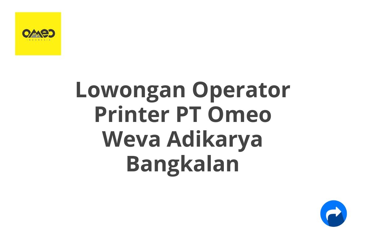 Lowongan Operator Printer PT Omeo Weva Adikarya Bangkalan