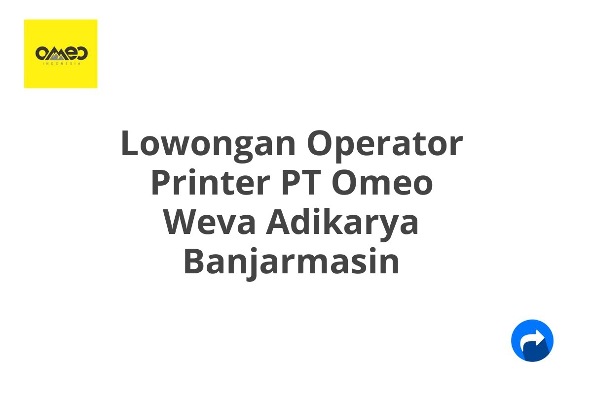 Lowongan Operator Printer PT Omeo Weva Adikarya Banjarmasin