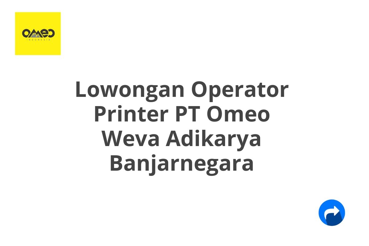 Lowongan Operator Printer PT Omeo Weva Adikarya Banjarnegara