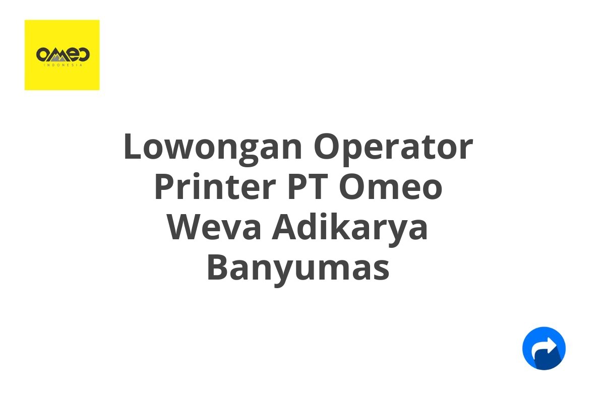 Lowongan Operator Printer PT Omeo Weva Adikarya Banyumas