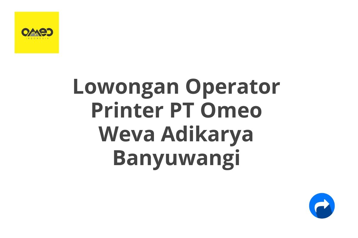 Lowongan Operator Printer PT Omeo Weva Adikarya Banyuwangi