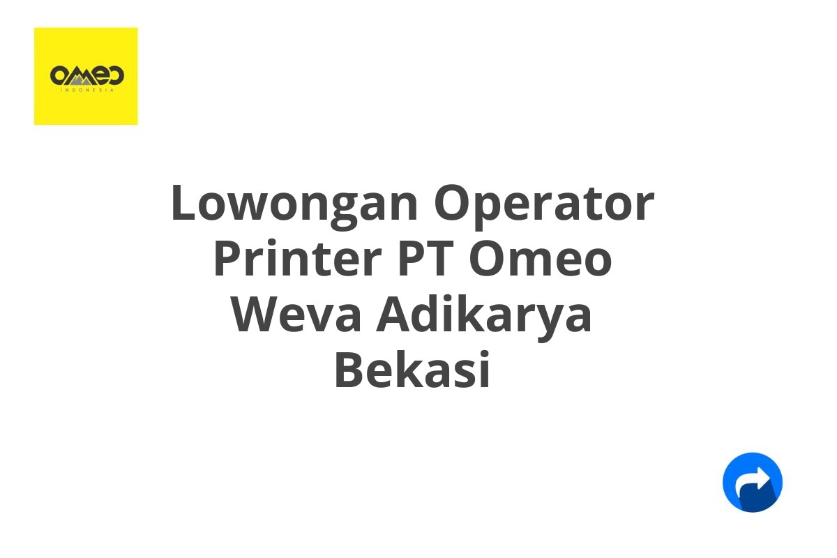 Lowongan Operator Printer PT Omeo Weva Adikarya Bekasi