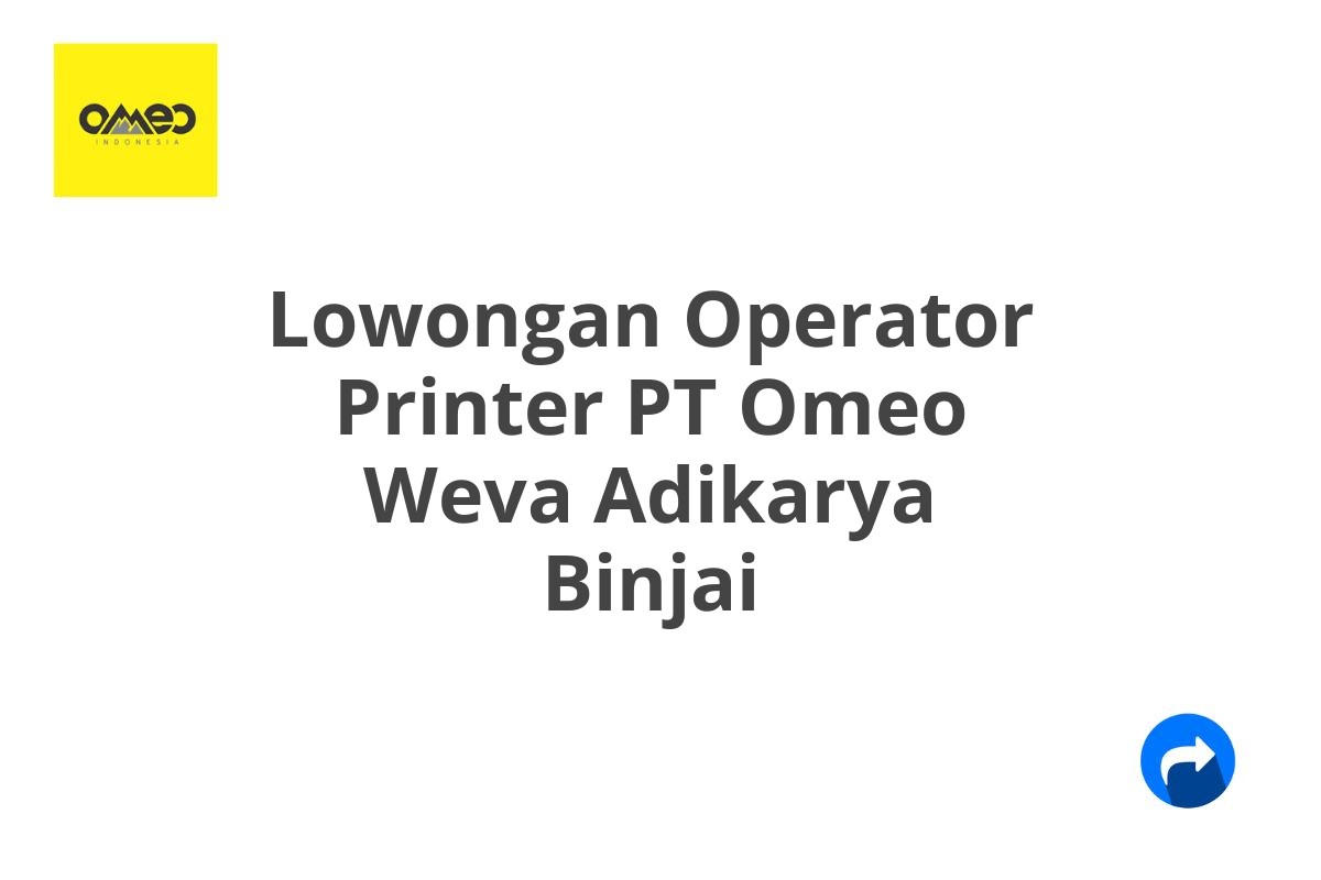 Lowongan Operator Printer PT Omeo Weva Adikarya Binjai