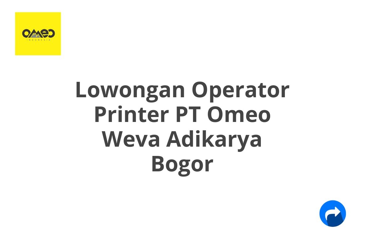 Lowongan Operator Printer PT Omeo Weva Adikarya Bogor