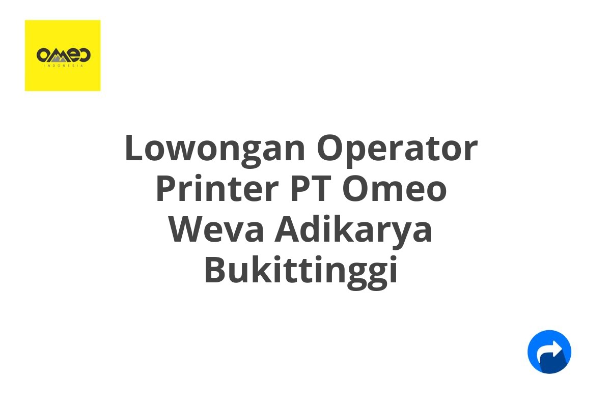 Lowongan Operator Printer PT Omeo Weva Adikarya Bukittinggi