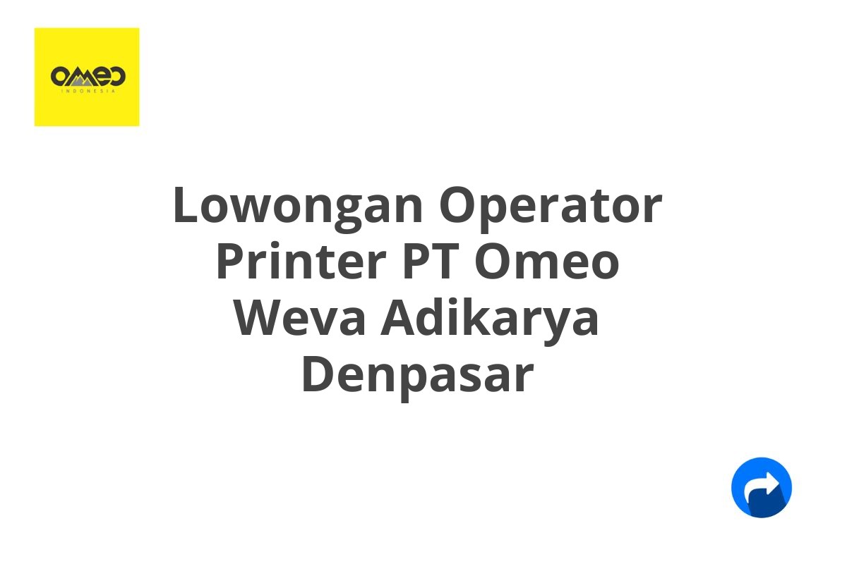 Lowongan Operator Printer PT Omeo Weva Adikarya Denpasar