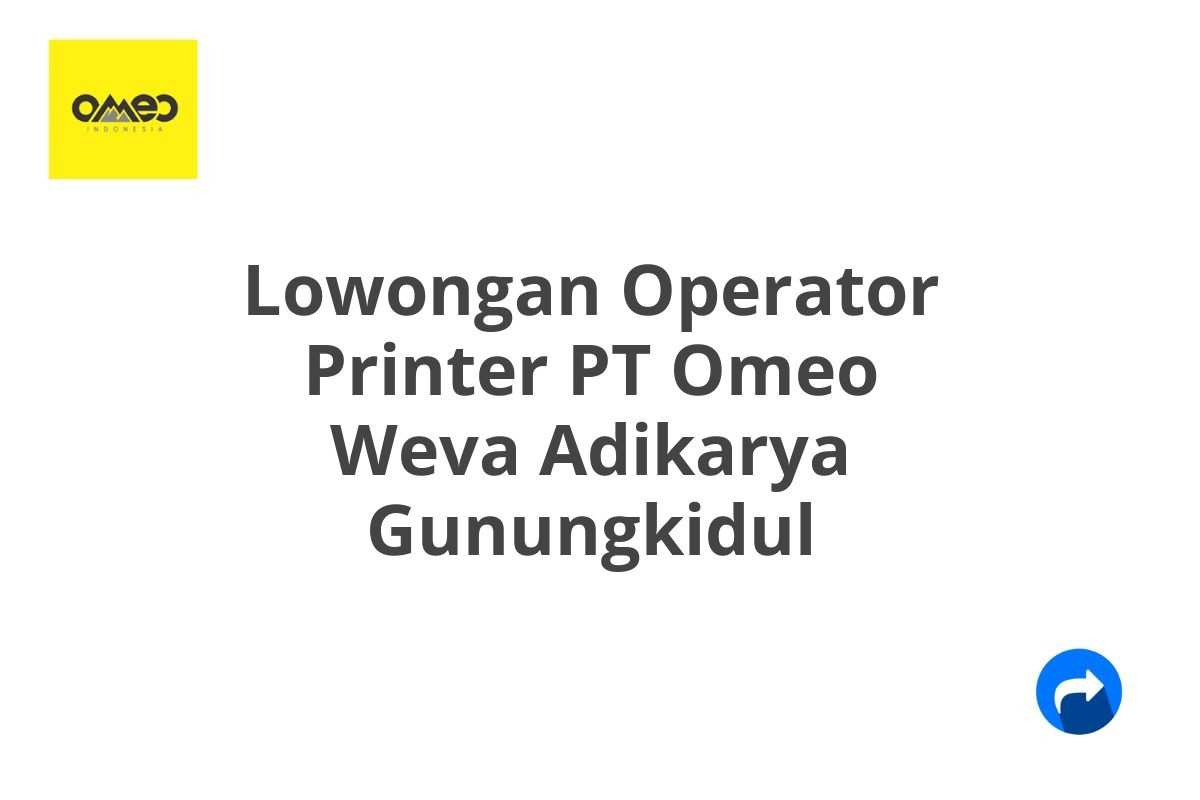 Lowongan Operator Printer PT Omeo Weva Adikarya Gunungkidul