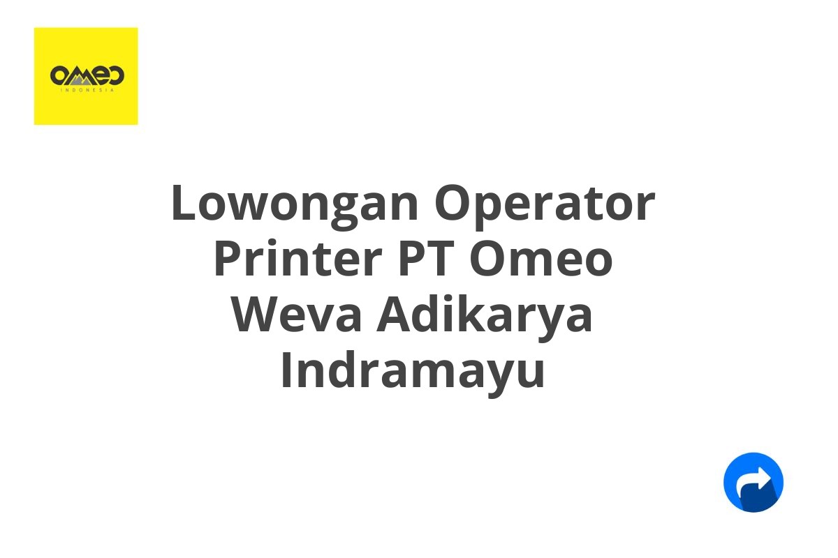 Lowongan Operator Printer PT Omeo Weva Adikarya Indramayu