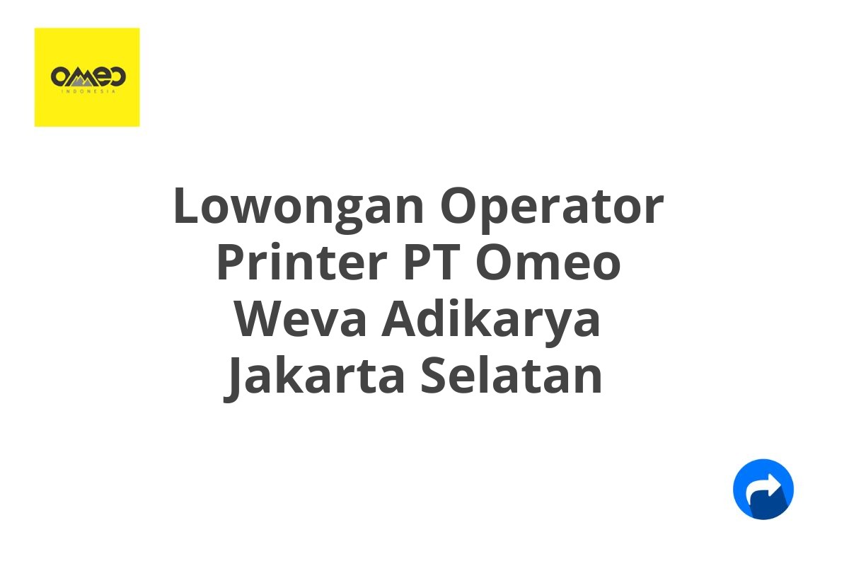 Lowongan Operator Printer PT Omeo Weva Adikarya Jakarta Selatan