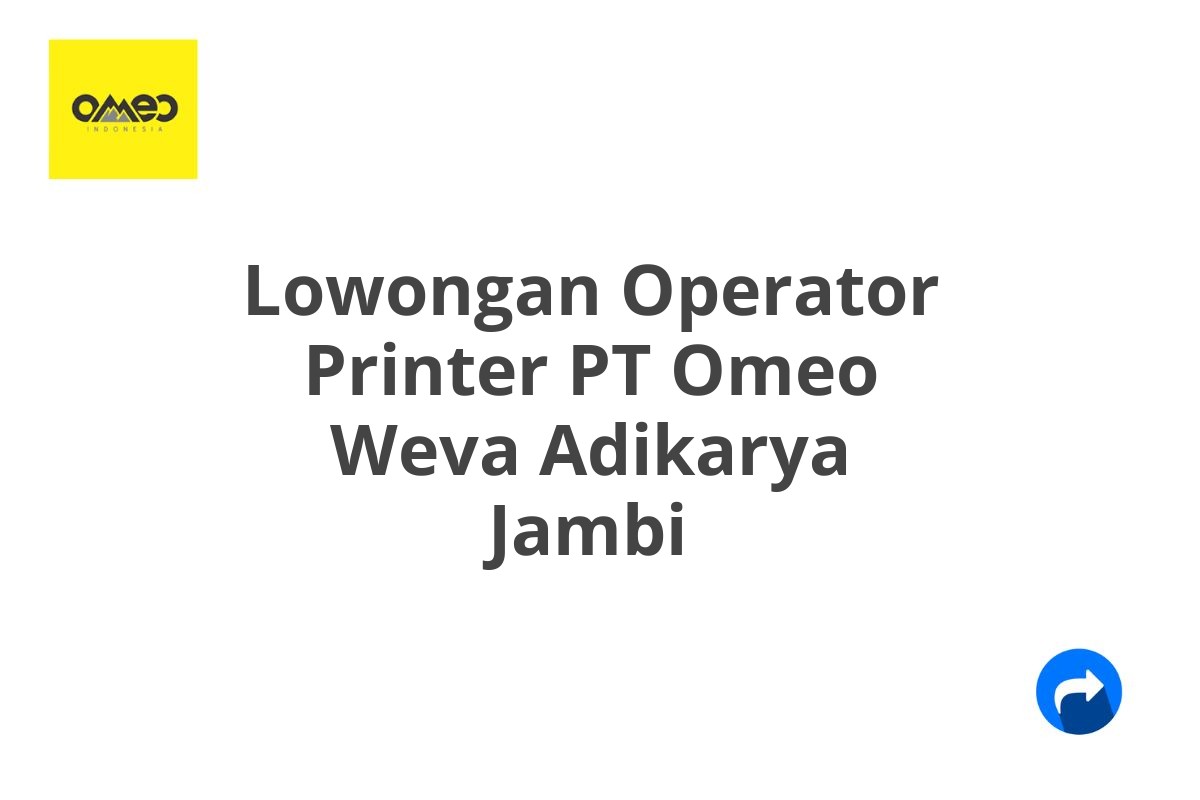 Lowongan Operator Printer PT Omeo Weva Adikarya Jambi