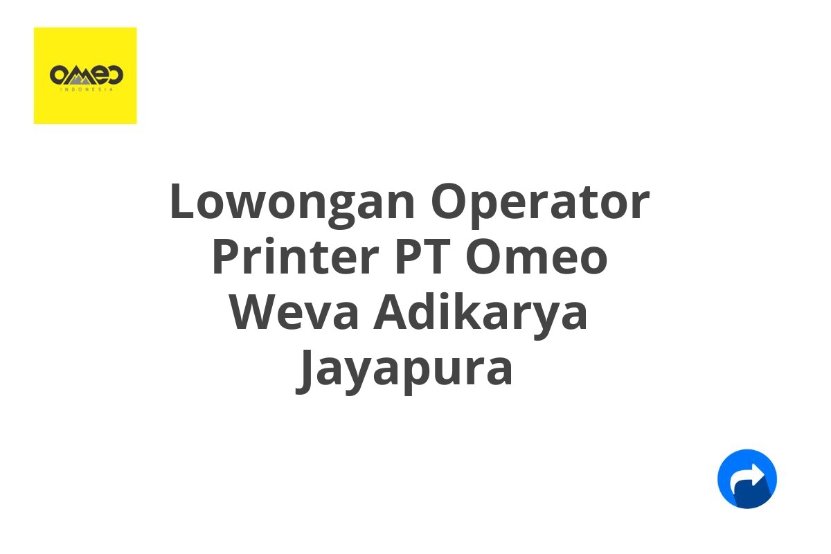 Lowongan Operator Printer PT Omeo Weva Adikarya Jayapura