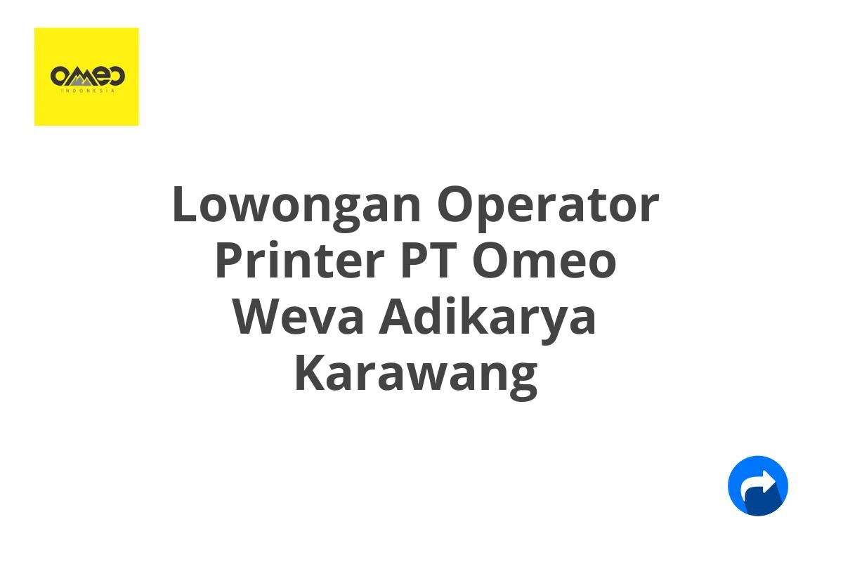 Lowongan Operator Printer PT Omeo Weva Adikarya Karawang