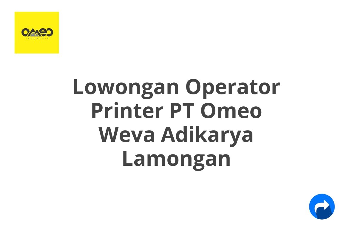 Lowongan Operator Printer PT Omeo Weva Adikarya Lamongan