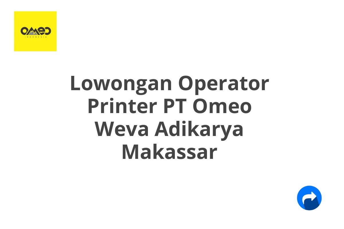 Lowongan Operator Printer PT Omeo Weva Adikarya Makassar