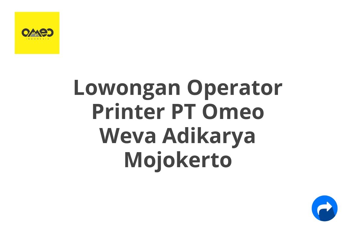 Lowongan Operator Printer PT Omeo Weva Adikarya Mojokerto