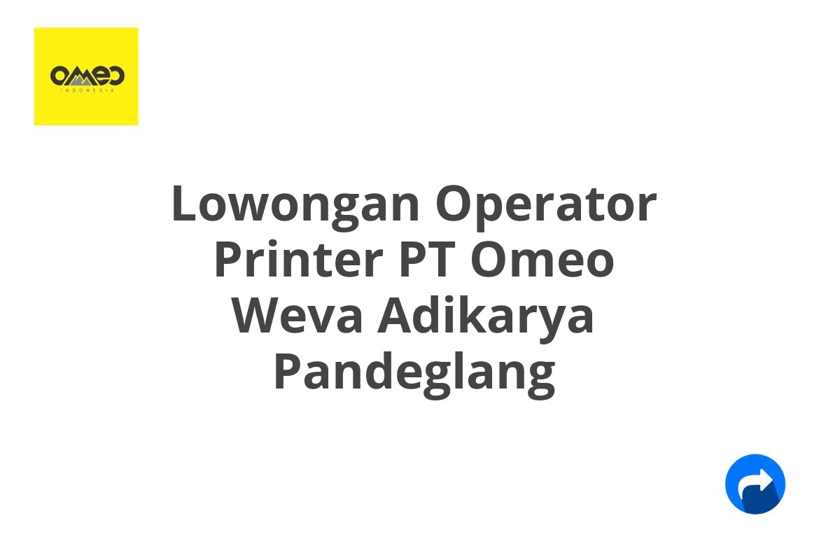 Lowongan Operator Printer PT Omeo Weva Adikarya Pandeglang