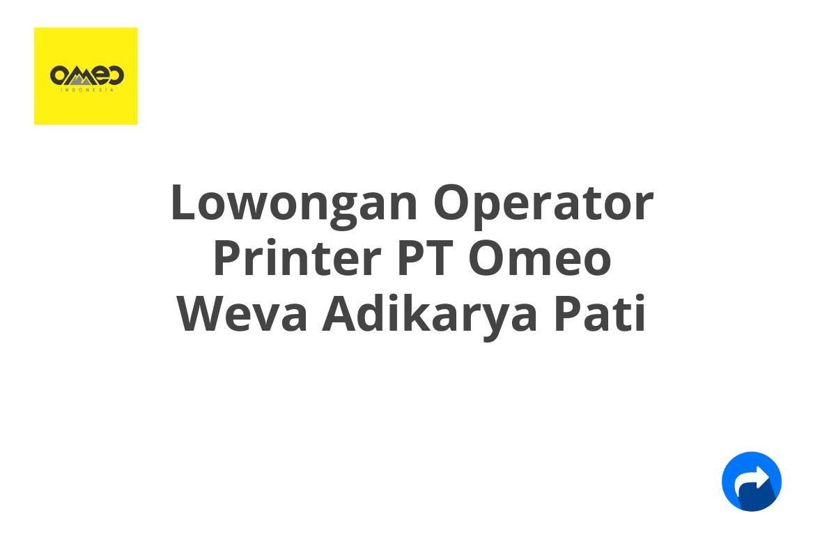 Lowongan Operator Printer PT Omeo Weva Adikarya Pati