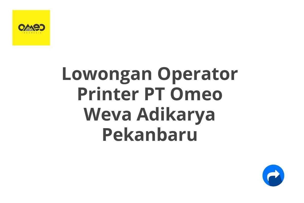 Lowongan Operator Printer PT Omeo Weva Adikarya Pekanbaru