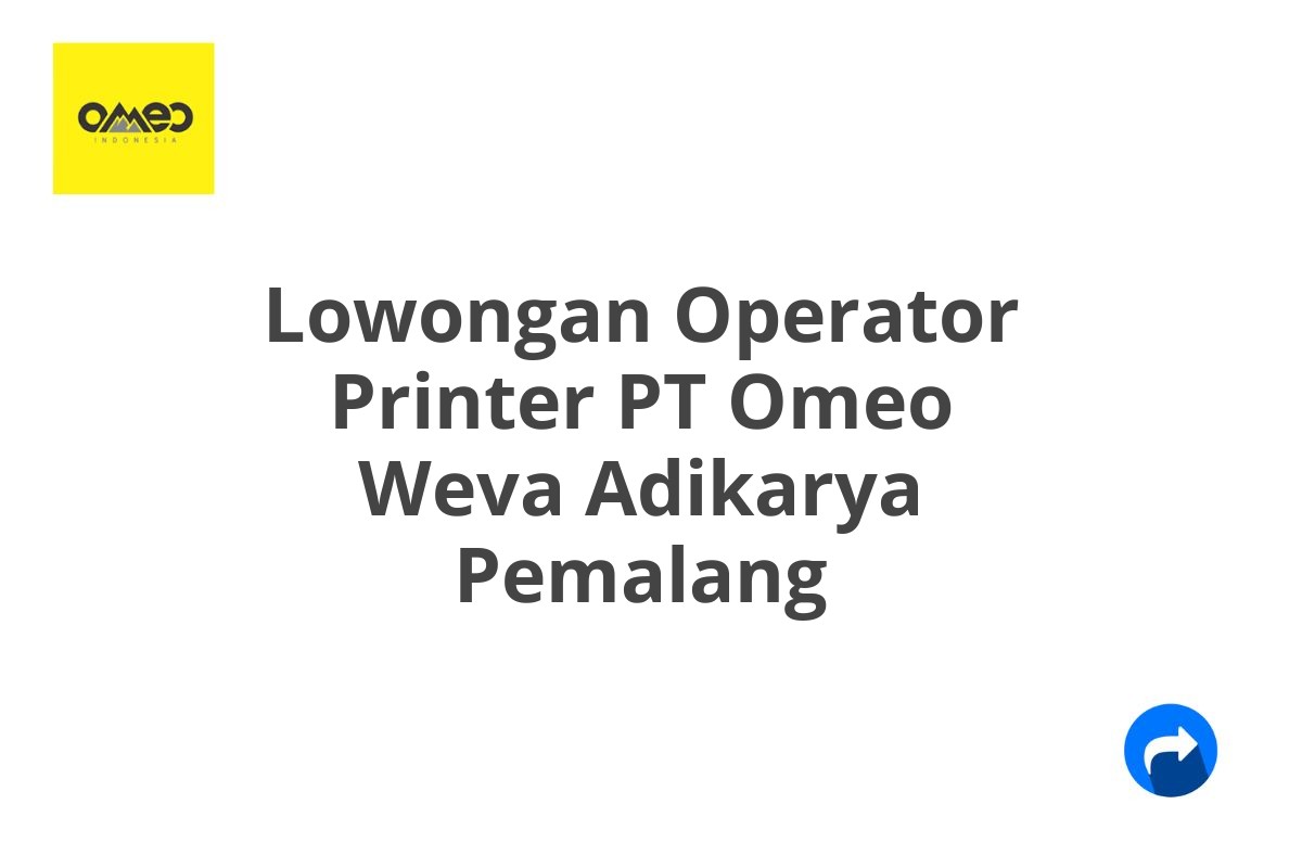 Lowongan Operator Printer PT Omeo Weva Adikarya Pemalang