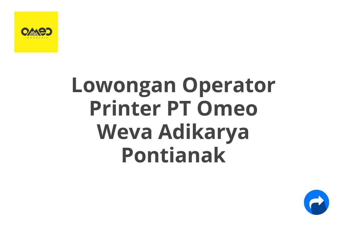 Lowongan Operator Printer PT Omeo Weva Adikarya Pontianak