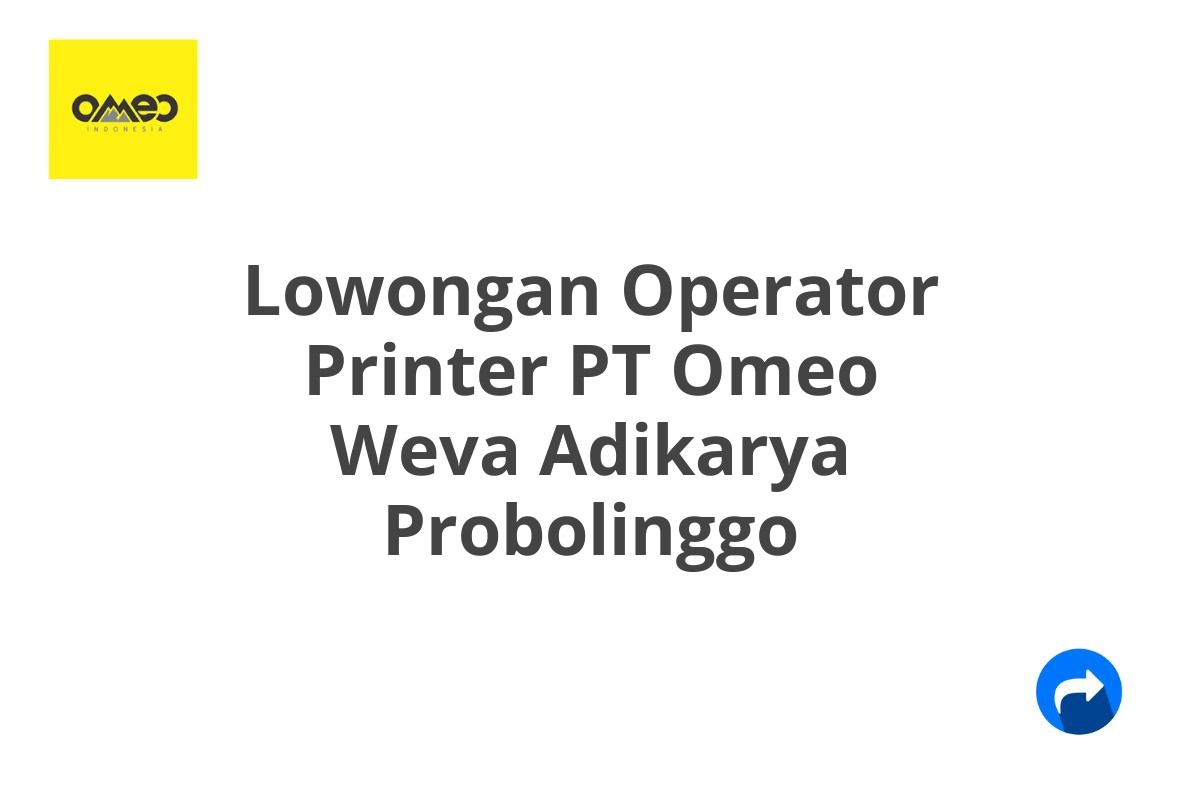 Lowongan Operator Printer PT Omeo Weva Adikarya Probolinggo