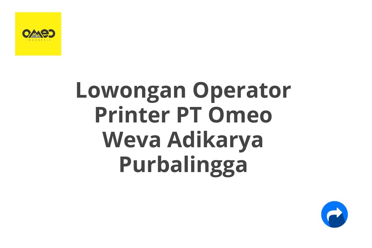 Lowongan Operator Printer PT Omeo Weva Adikarya Purbalingga