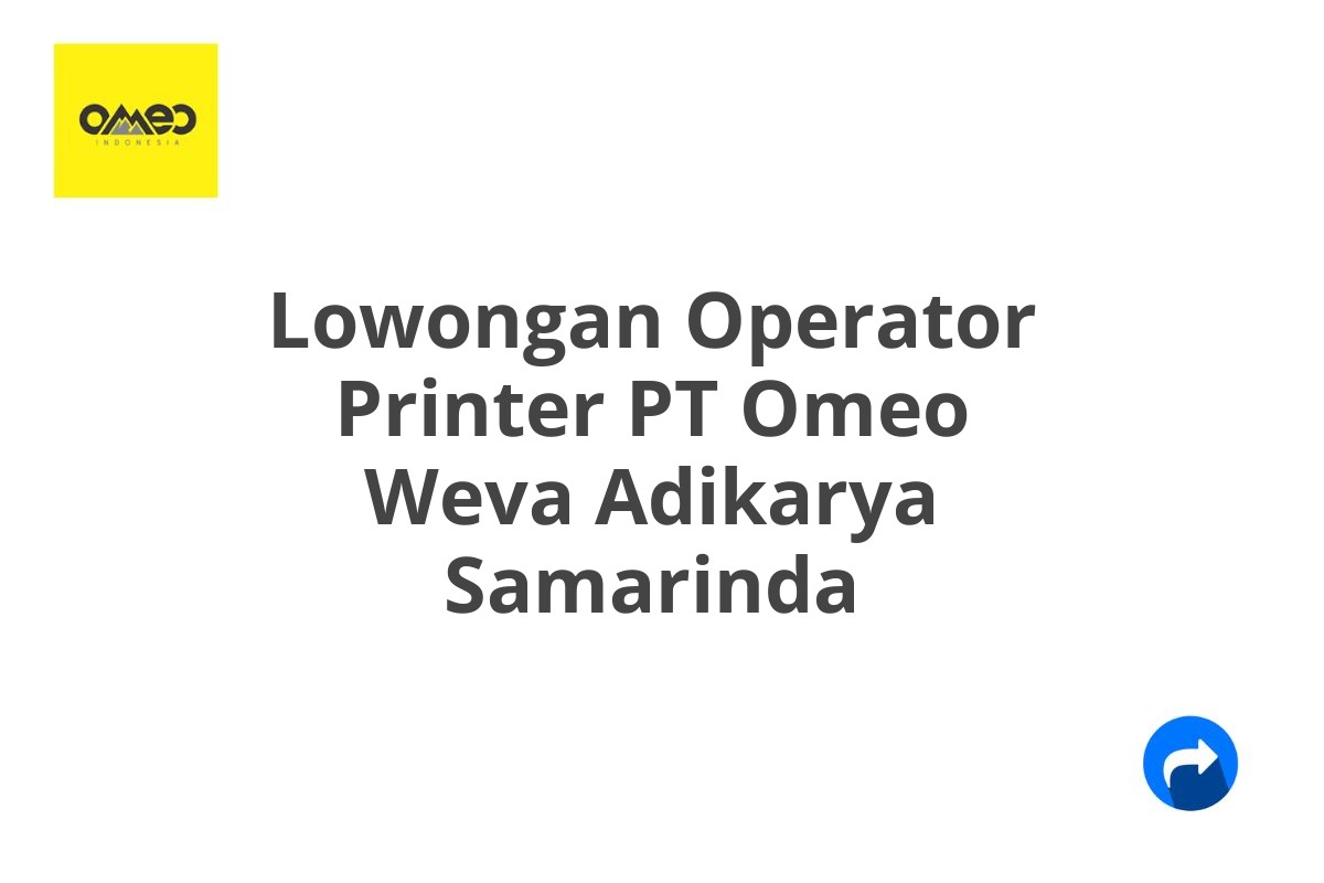 Lowongan Operator Printer PT Omeo Weva Adikarya Samarinda