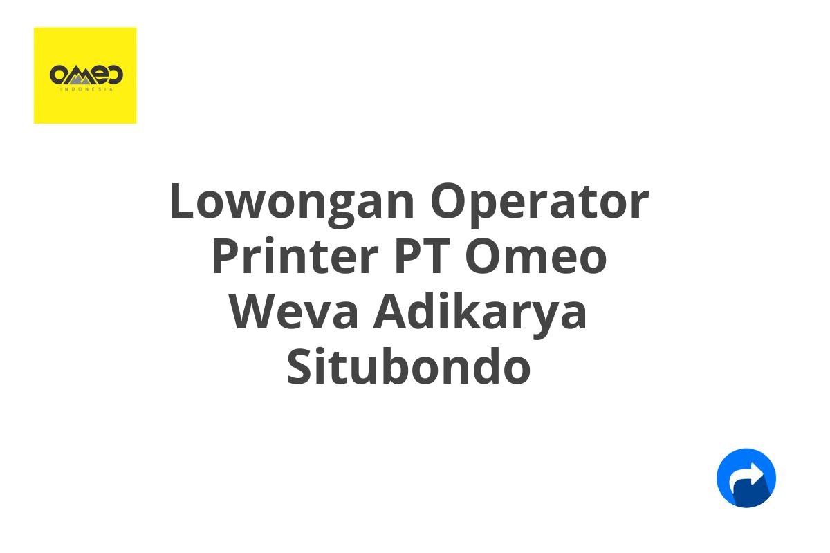 Lowongan Operator Printer PT Omeo Weva Adikarya Situbondo