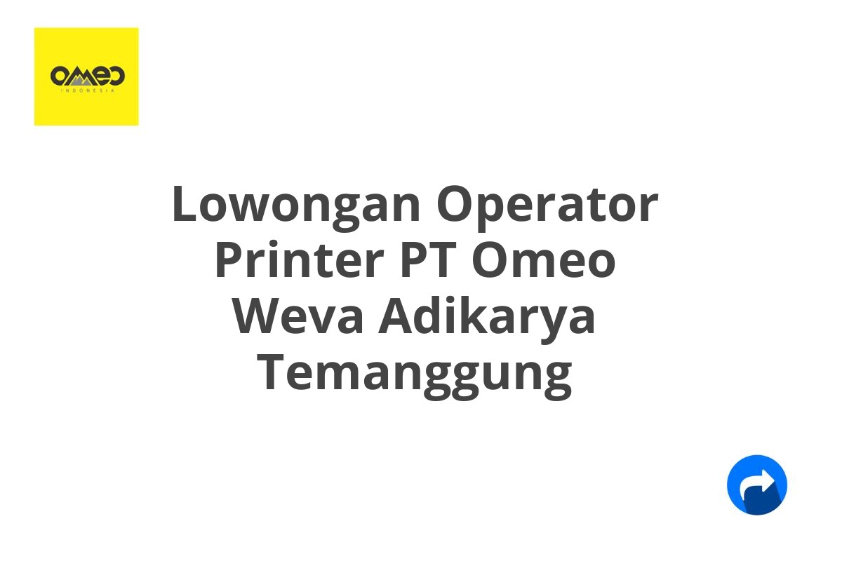 Lowongan Operator Printer PT Omeo Weva Adikarya Temanggung