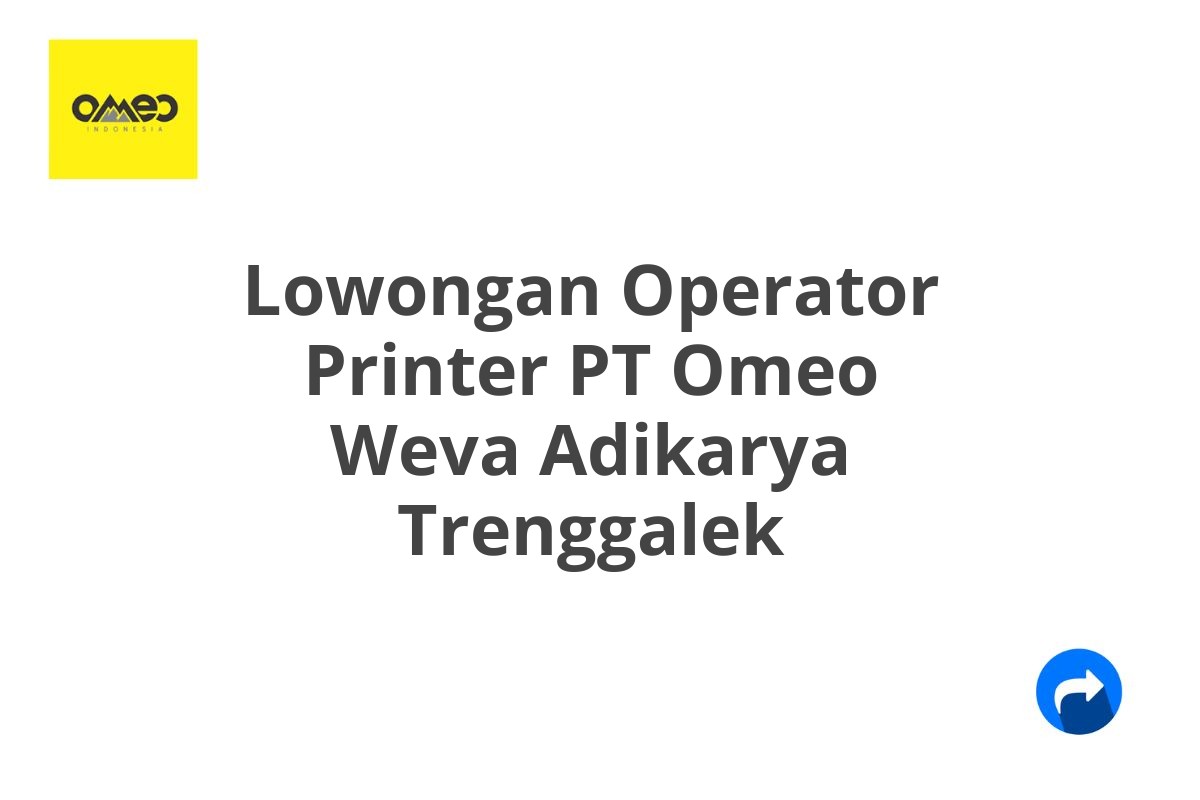 Lowongan Operator Printer PT Omeo Weva Adikarya Trenggalek