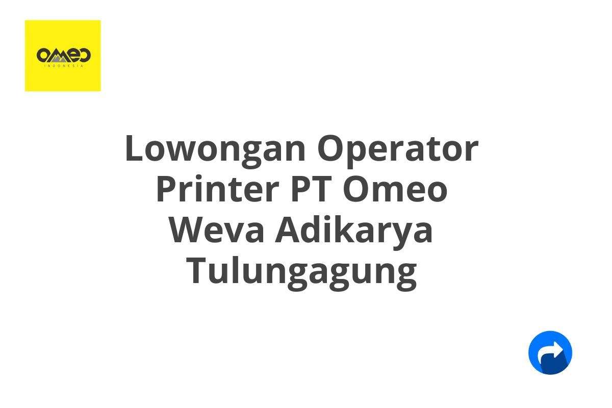 Lowongan Operator Printer PT Omeo Weva Adikarya Tulungagung