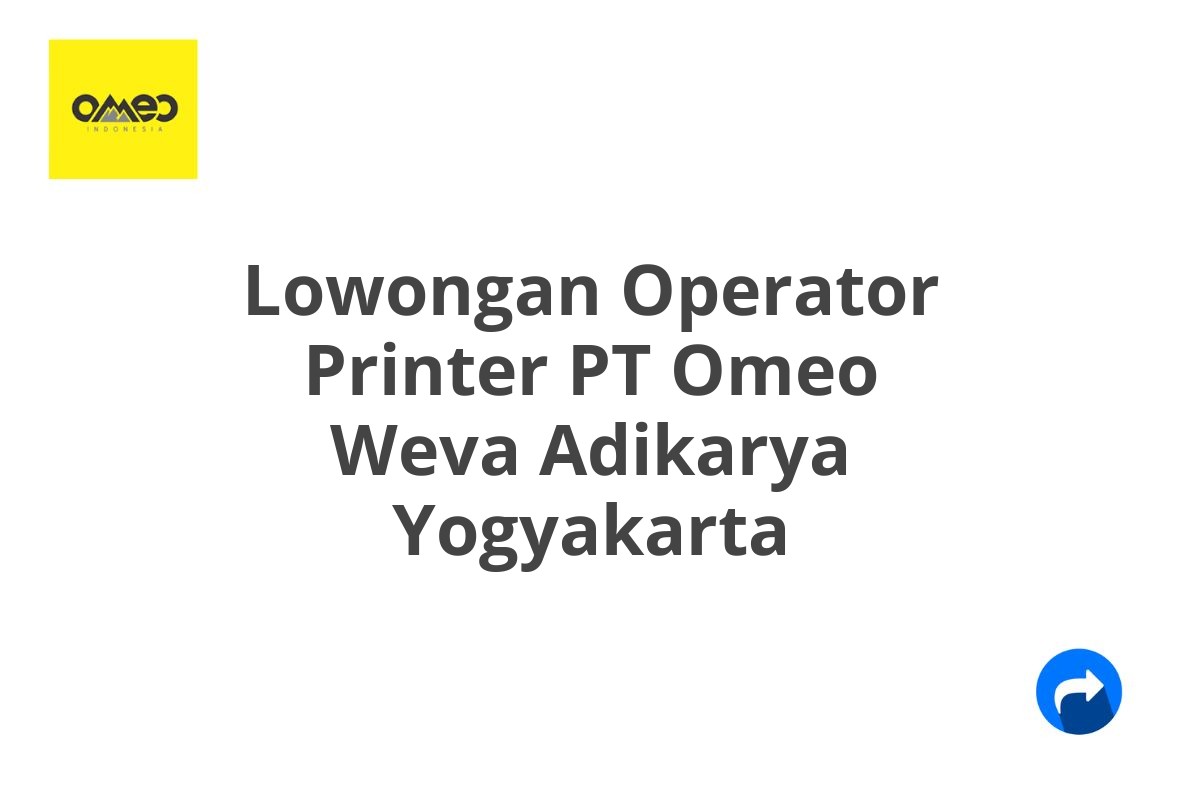 Lowongan Operator Printer PT Omeo Weva Adikarya Yogyakarta