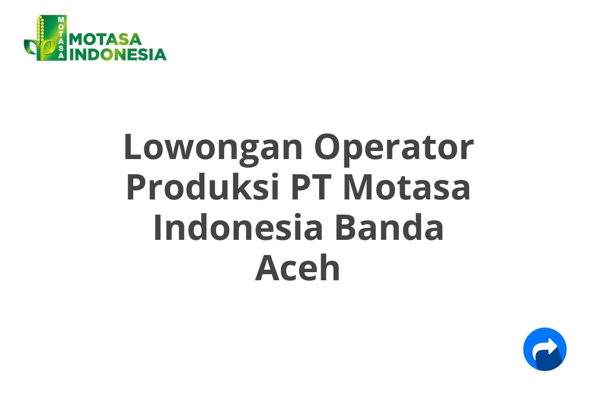 Lowongan Operator Produksi PT Motasa Indonesia Banda Aceh