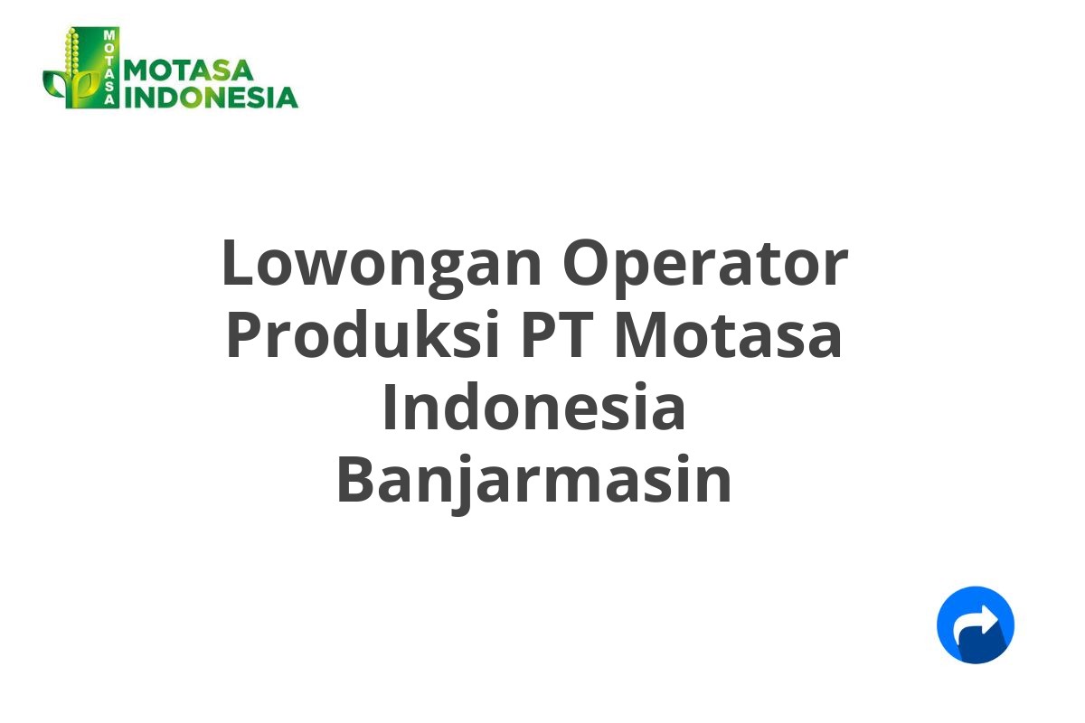 Lowongan Operator Produksi PT Motasa Indonesia Banjarmasin