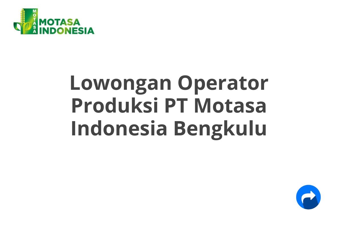 Lowongan Operator Produksi PT Motasa Indonesia Bengkulu