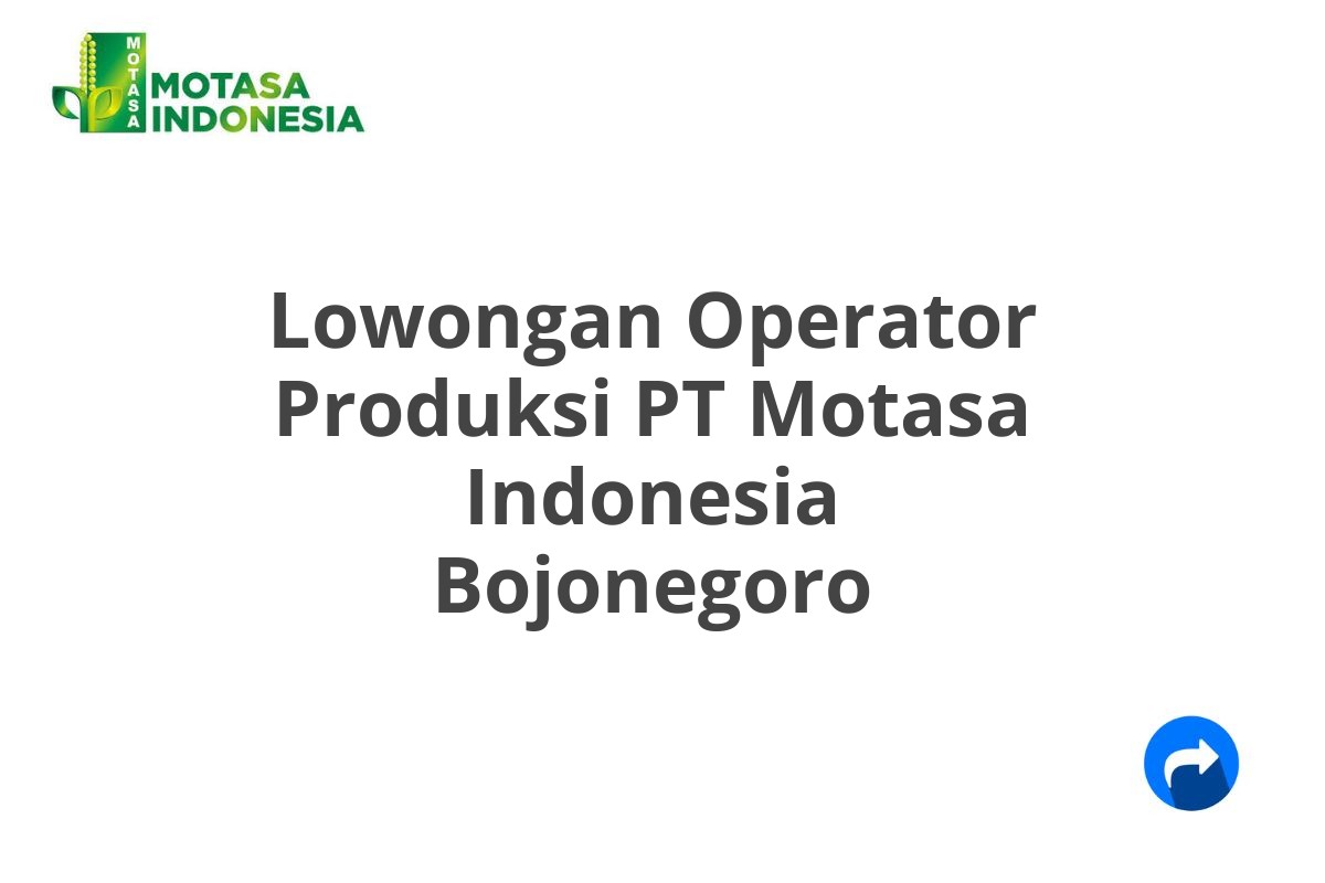 Lowongan Operator Produksi PT Motasa Indonesia Bojonegoro