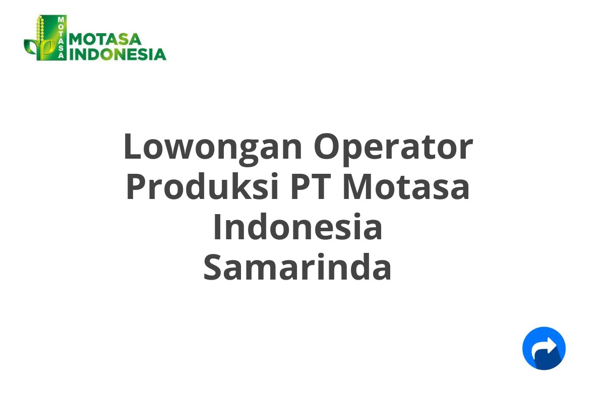 Lowongan Operator Produksi PT Motasa Indonesia Samarinda