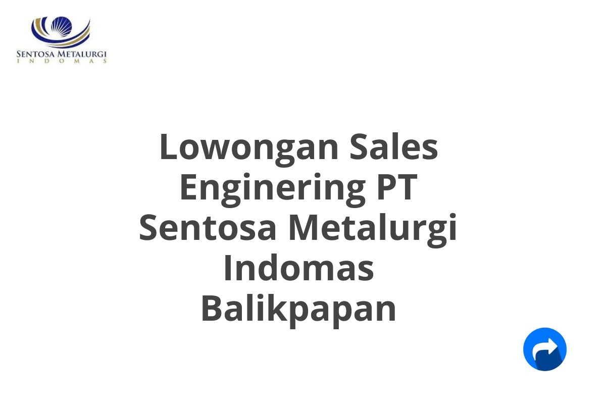 Lowongan Sales Enginering PT Sentosa Metalurgi Indomas Balikpapan