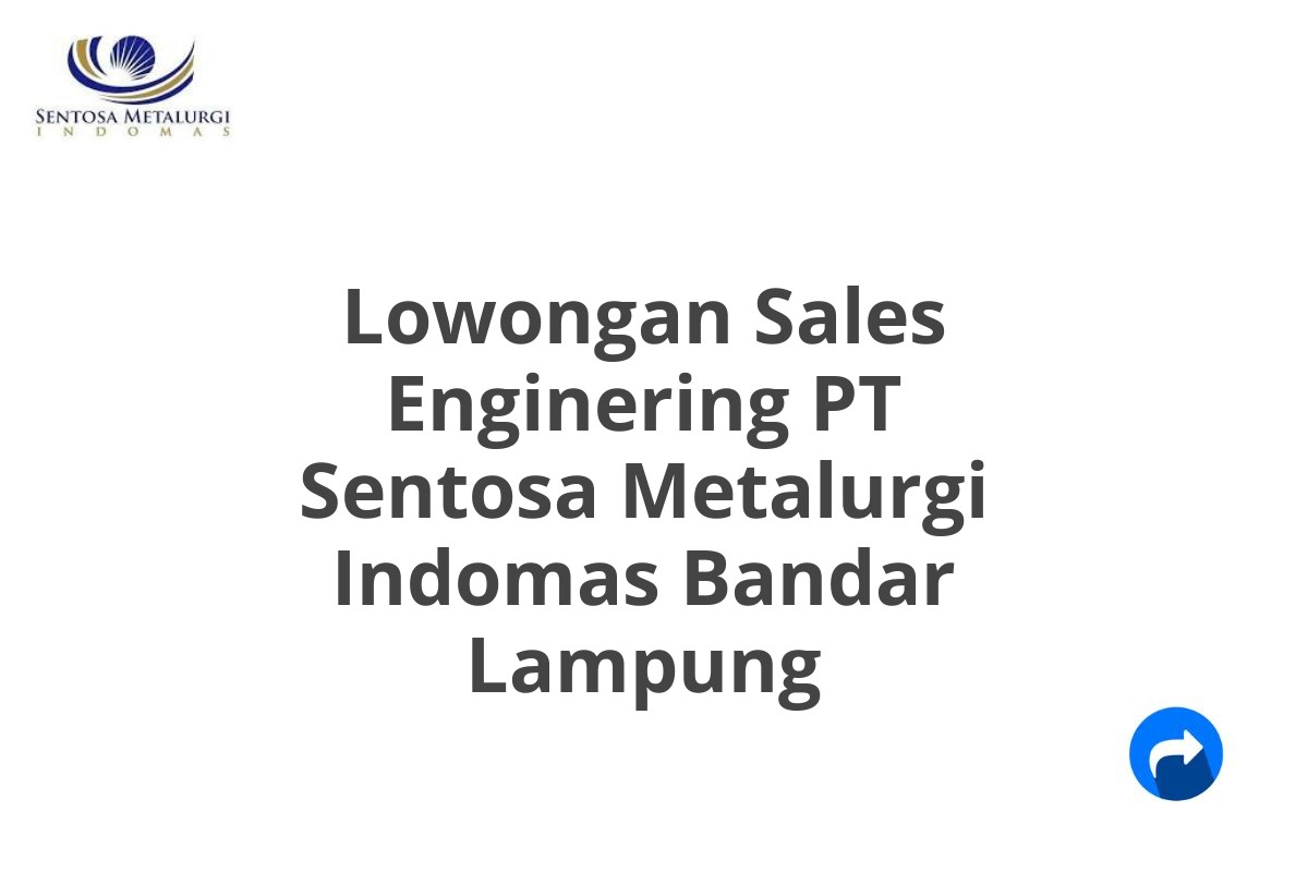 Lowongan Sales Enginering PT Sentosa Metalurgi Indomas Bandar Lampung