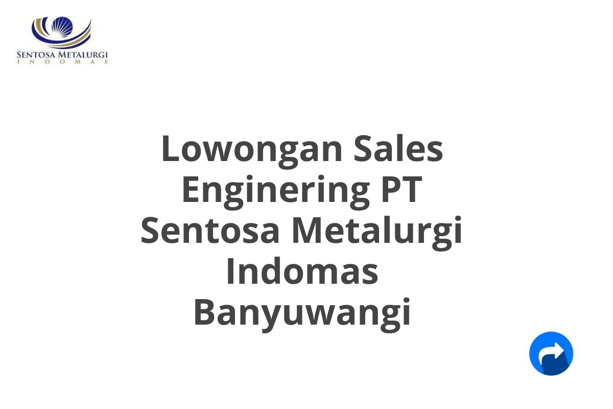 Lowongan Sales Enginering PT Sentosa Metalurgi Indomas Banyuwangi